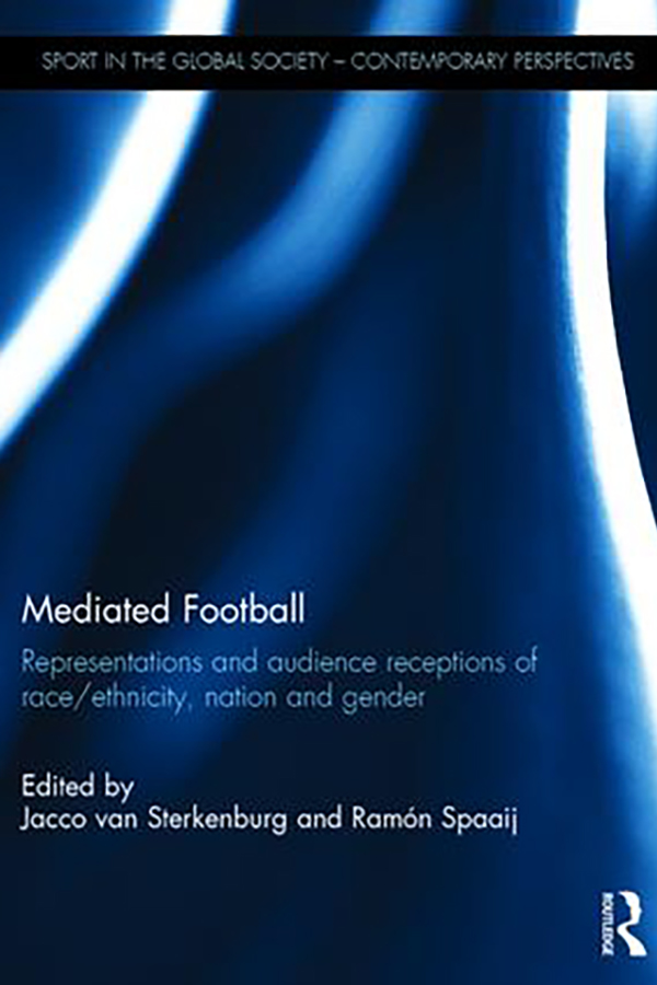 Book cover of Mediated Football: Representations and audience receptions of race/ethnicity, nation, and gender edited by Jacco van Sterkenburg and Ramon Spaaij