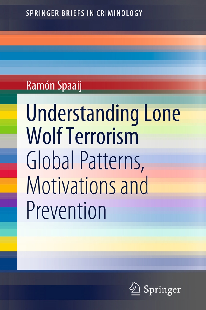 Book cover of Understanding Lone Wolf Terrorism: Global Patterns, Motivations and Prevention by Ramon Spaaij for Springer Briefs in Criminology series